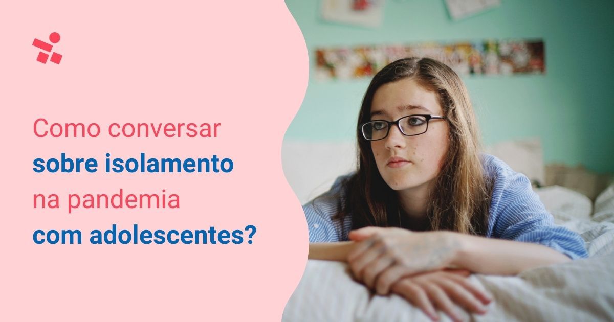 Pandemia: como ajudar os adolescentes a lidar com os desafios do isolamento   