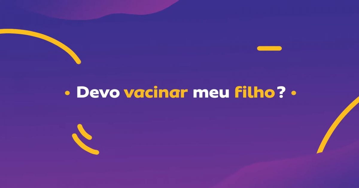 Série “O porquê das vacinas” – Devo vacinar meu filho?