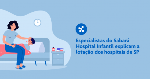 Especialistas do Sabará Hospital Infantil explicam a lotação dos hospitais de SP