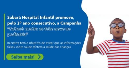 Sabará Hospital Infantil promove, pelo 2º ano consecutivo, a Campanha “Sabará contra as fake news na pediatria”