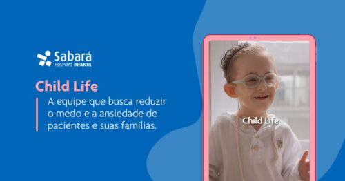 Child Life – A equipe que busca reduzir o medo e a ansiedade de pacientes e suas famílias